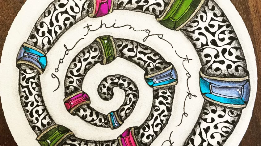 Zentangle Art that reads "Good things take time"